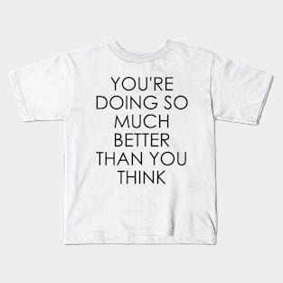 You're Doing So Much Better Than You Think Kids T-Shirt